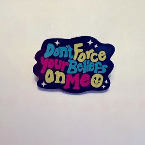 Enamel pin - “Don’t force your beliefs on me”